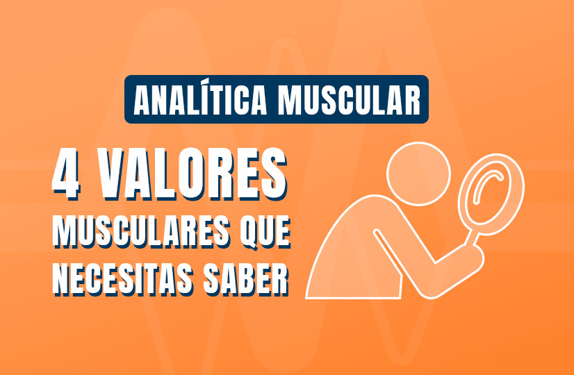 Analítica muscular_4 parámetros para identificar las alteraciones musculares