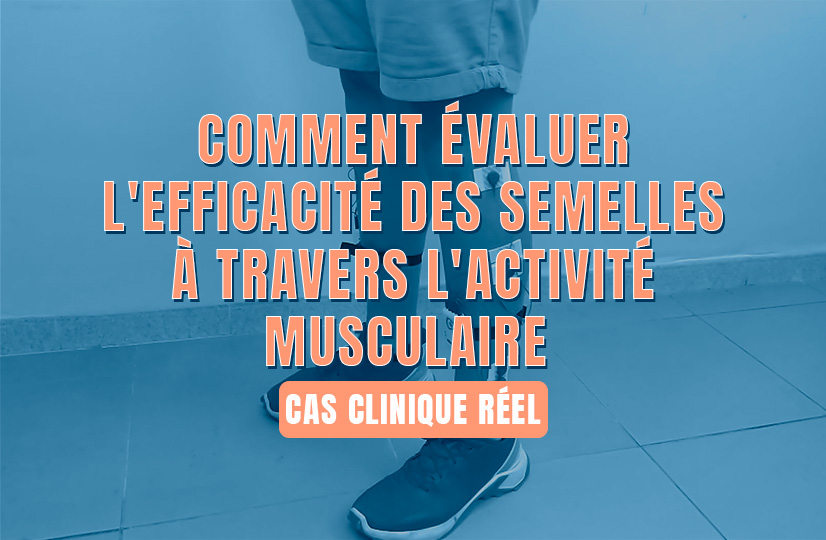 Comment évaluer l'efficacité des semelles à travers l'activité musculaire