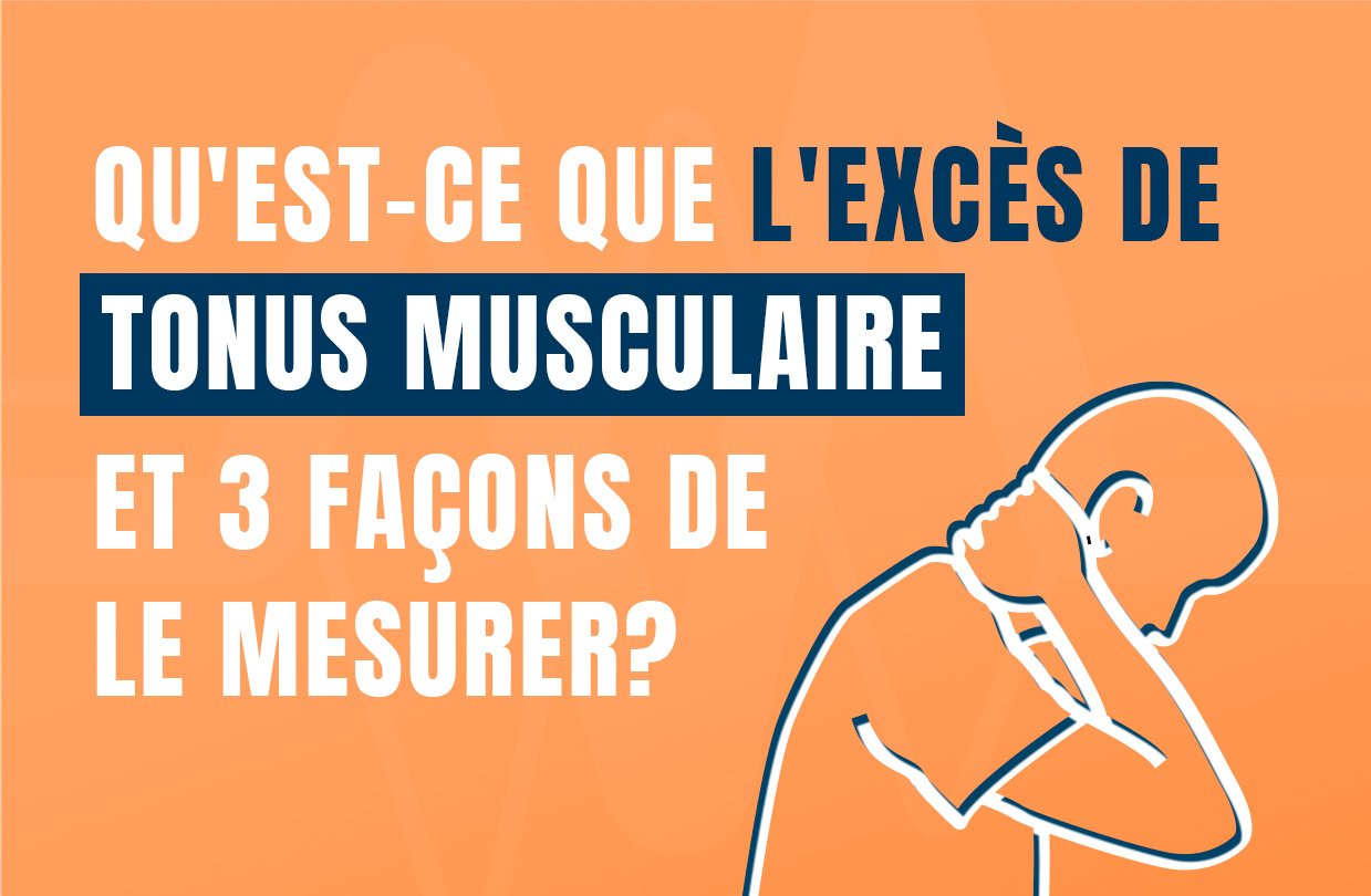 Qu'est-ce que l'excès de tonus musculaire et 3 façons de le mesurer ?