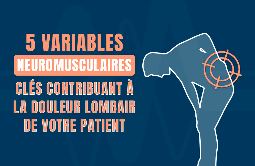 5 variables neuromusculaires clés contribuant à la douleur lombaire de votre patient