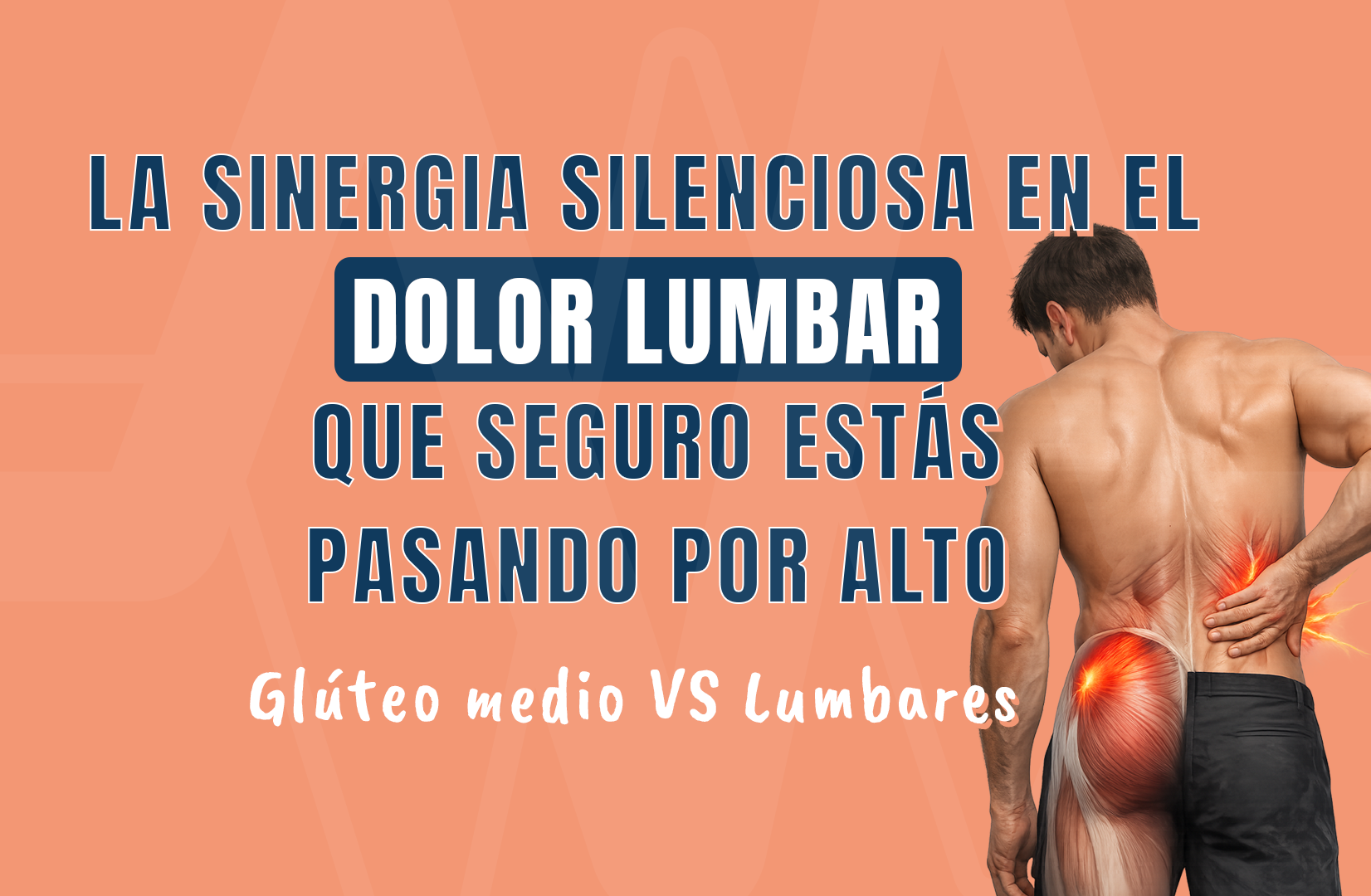 La sinergia silenciosa en el dolor lumbar que seguro estás pasando por alto